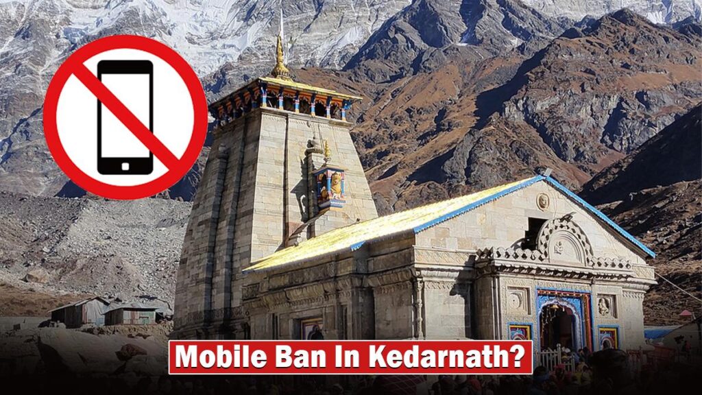 Why is a Phone Banned in Kedarnath Dham?