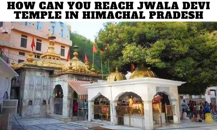 How Can You Reach Jwala Devi Temple in Himachal Pradesh