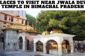 Places to Visit Near Jwala Devi Temple in Himachal Pradesh