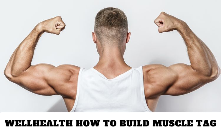 WellHealth How to Build Muscle Tag