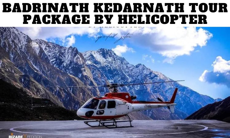 Badrinath Kedarnath Tour Package by Helicopter