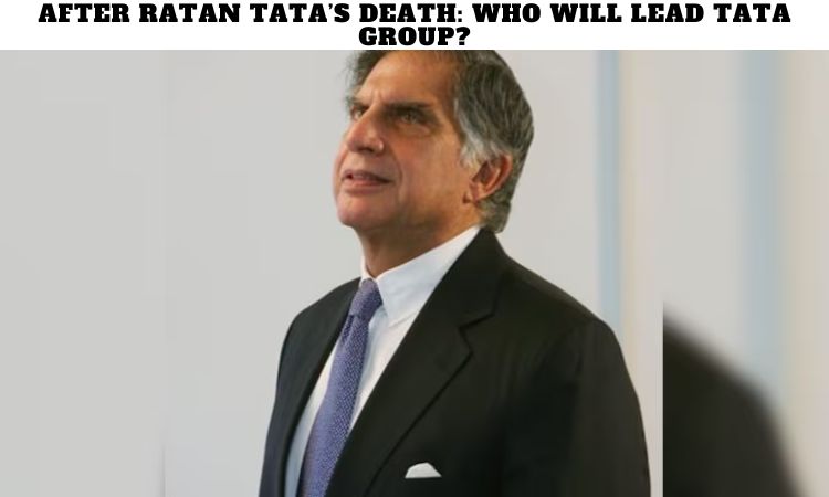 After Ratan Tata’s Death: Who Will Lead Tata Group?