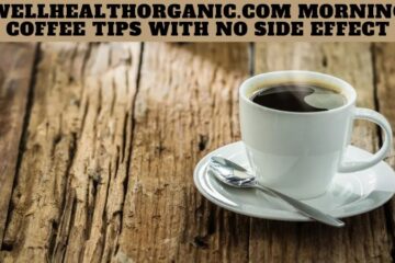 Wellhealthorganic.com Morning Coffee Tips with no Side Effect