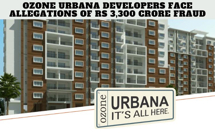 Bengaluru Ozone Urbana Developers face allegations of Rs 3,300 crore fraud