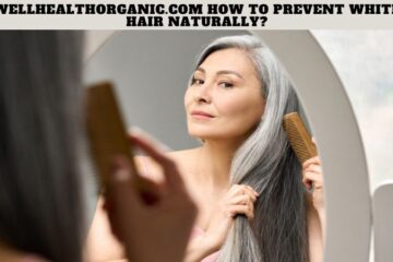 Wellhealthorganic.com How to Prevent White Hair Naturally?