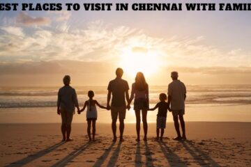 Top 15 Places to Visit in Chennai with Family