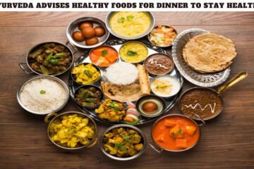 Ayurveda Advises Healthy Foods for Dinner to Stay Healthy