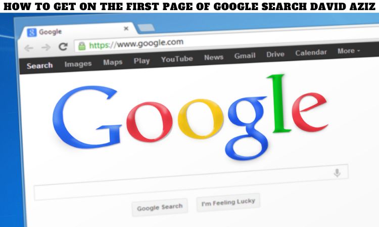 How to Get on the First Page of Google Search David Aziz